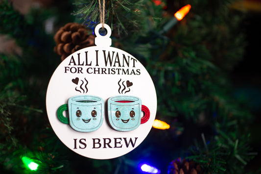 All I Want for Christmas is Brew Christmas Ornament