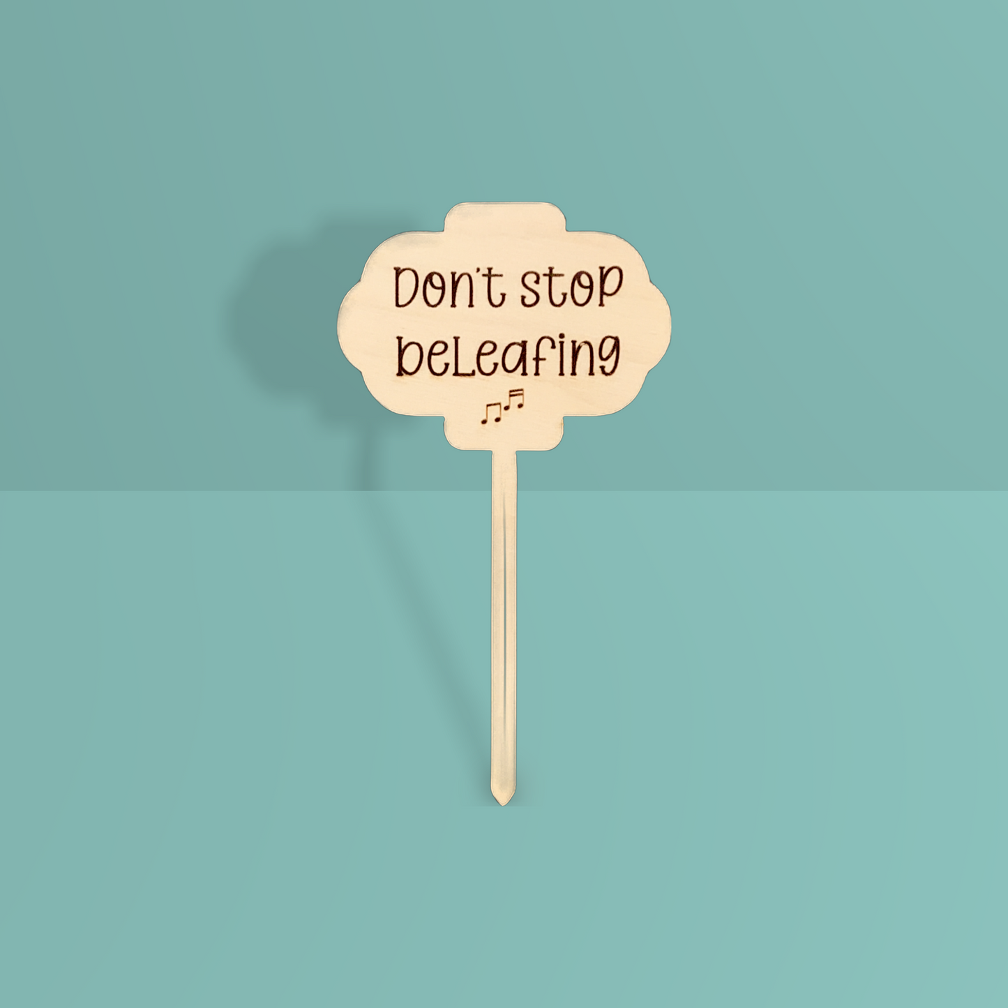 'Don't stop beleafing' Plant Stake