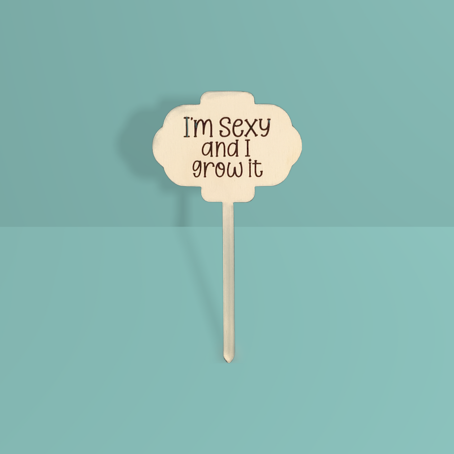 'I'm sexy and I grow it' Plant Stake