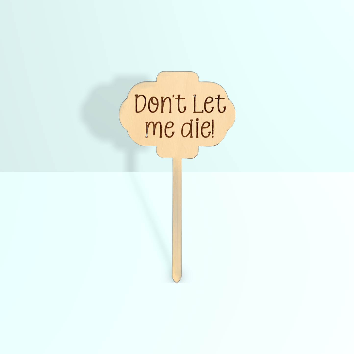 'Don't let me die' Plant Stake