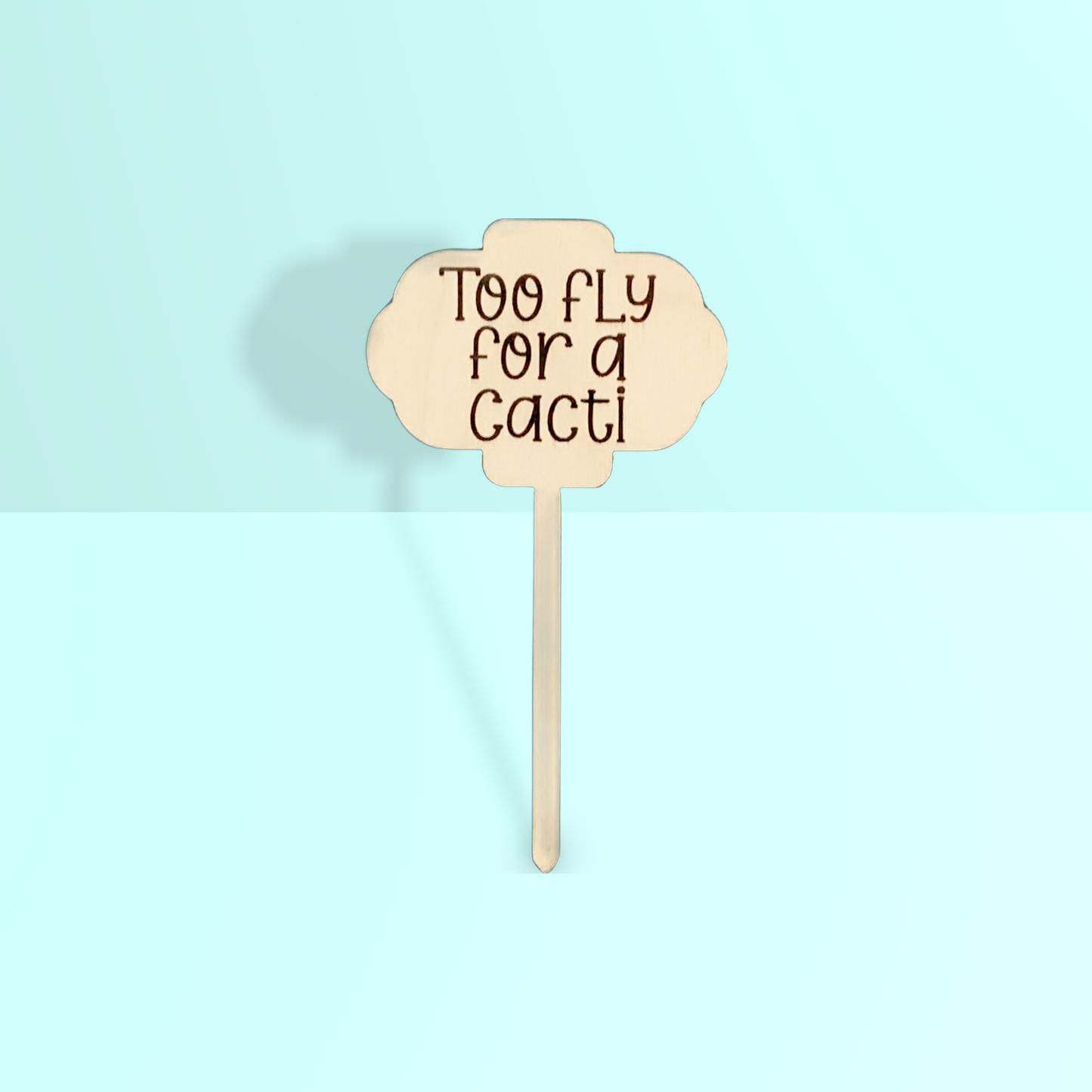 'Too fly for a cacti' Plant Stake