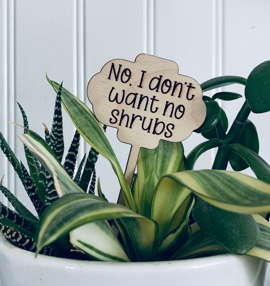 'I don't want no shrubs' Plant Stake
