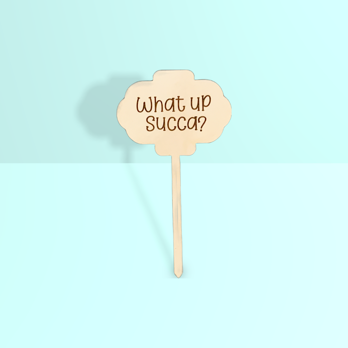 'What up Succa' Plant Stake
