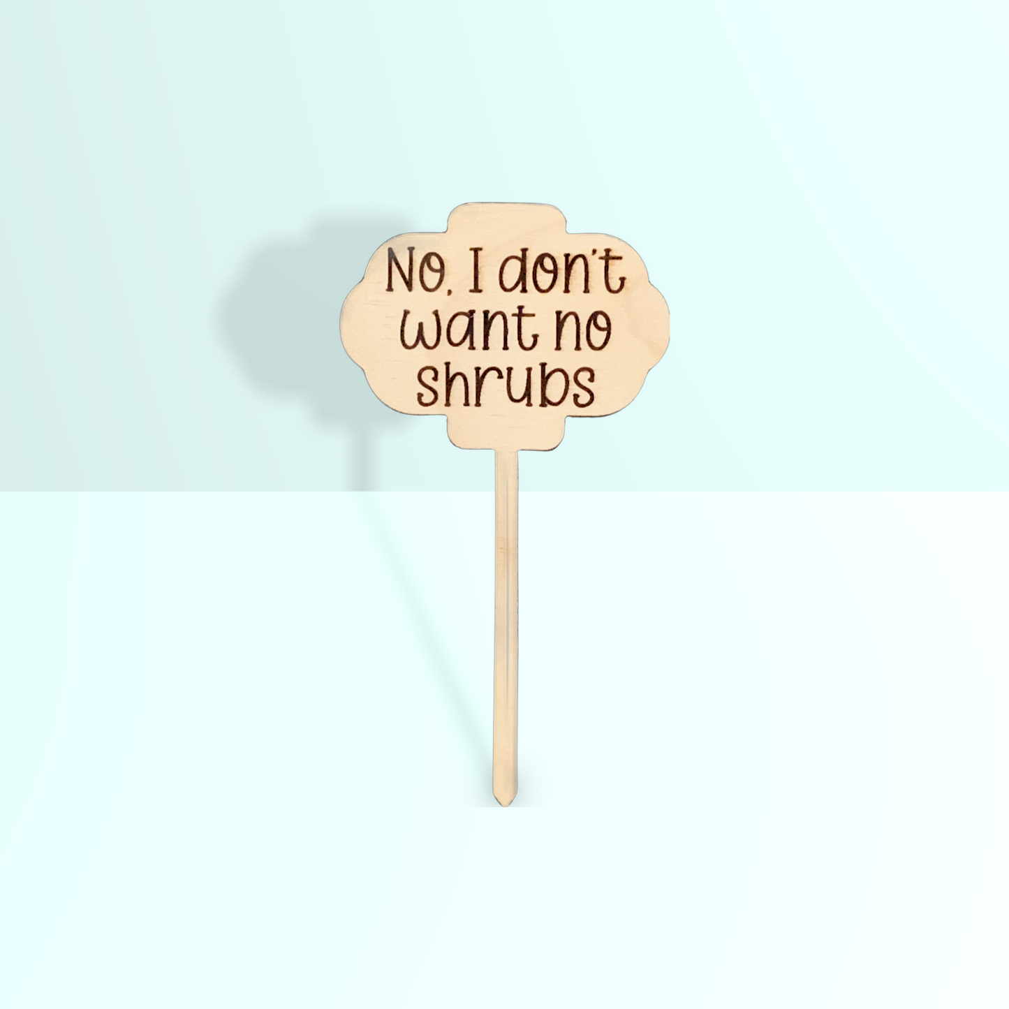 'I don't want no shrubs' Plant Stake