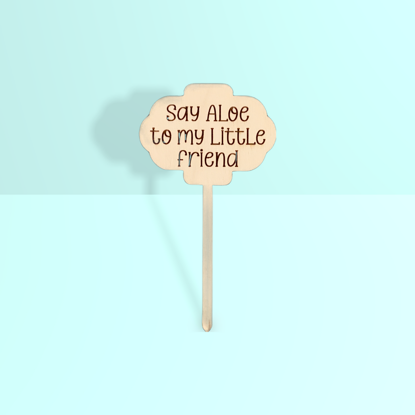 'Say aloe to my little friend' Plant Stake