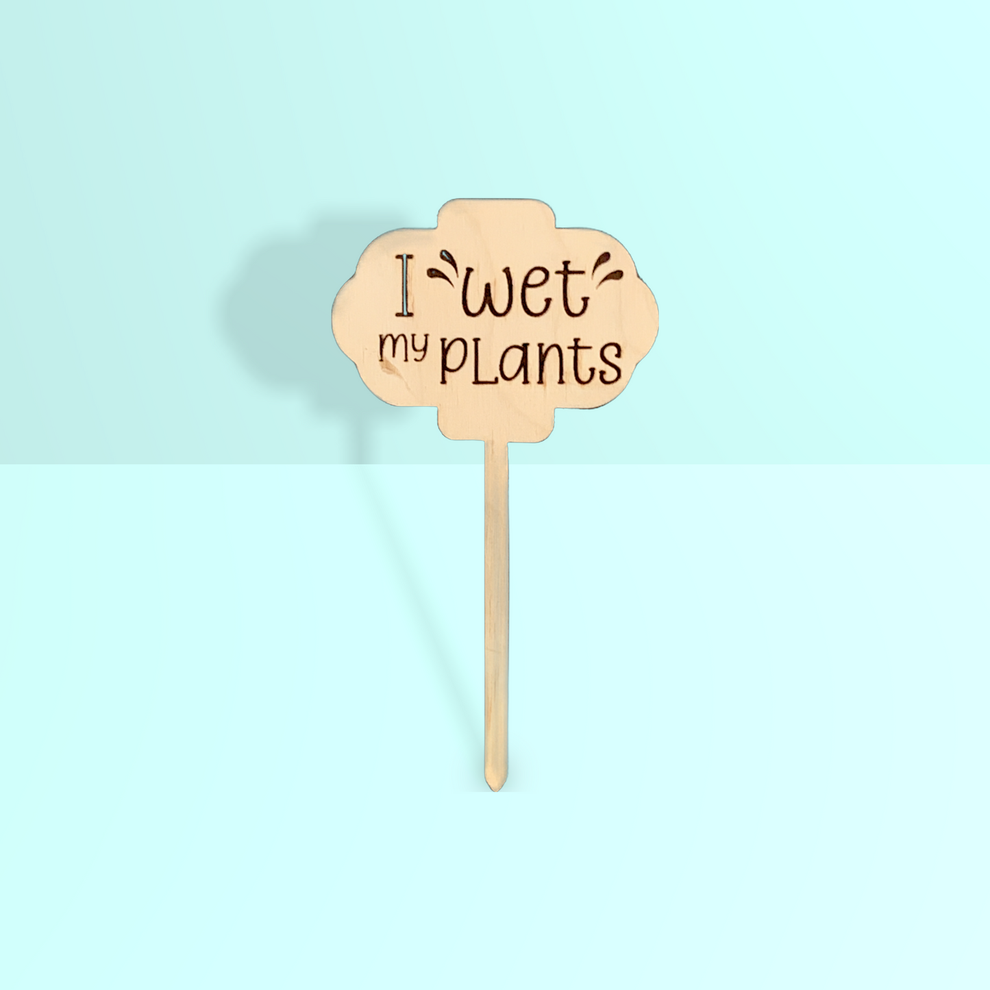 'I Wet my plants' Plant Stake