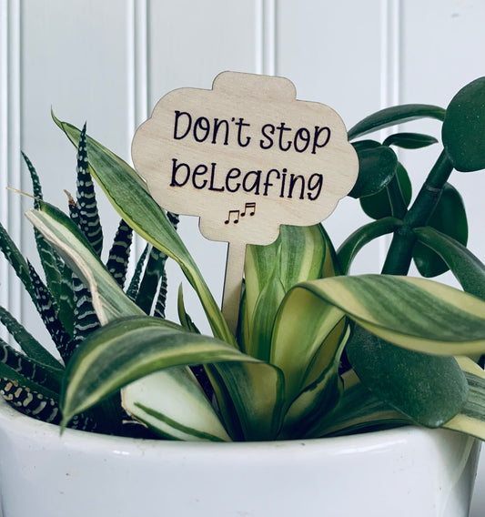 'Don't stop beleafing' Plant Stake